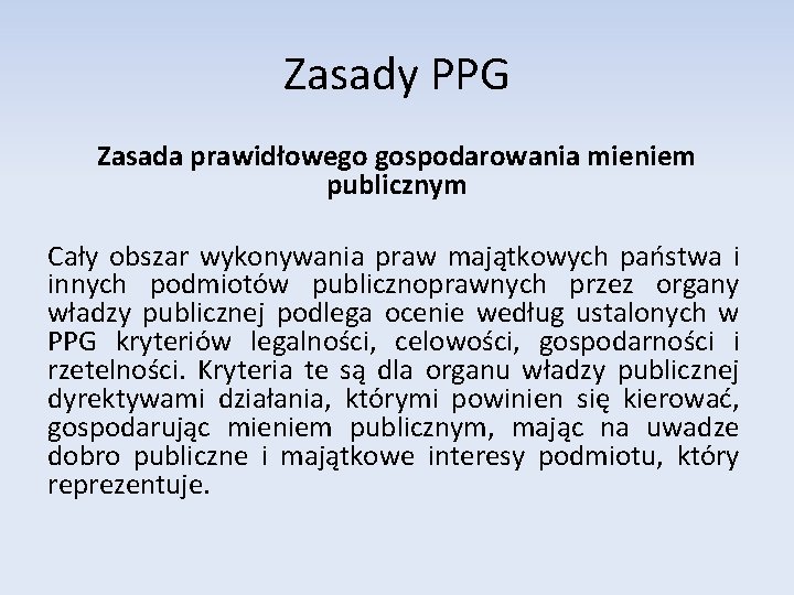 Zasady PPG Zasada prawidłowego gospodarowania mieniem publicznym Cały obszar wykonywania praw majątkowych państwa i