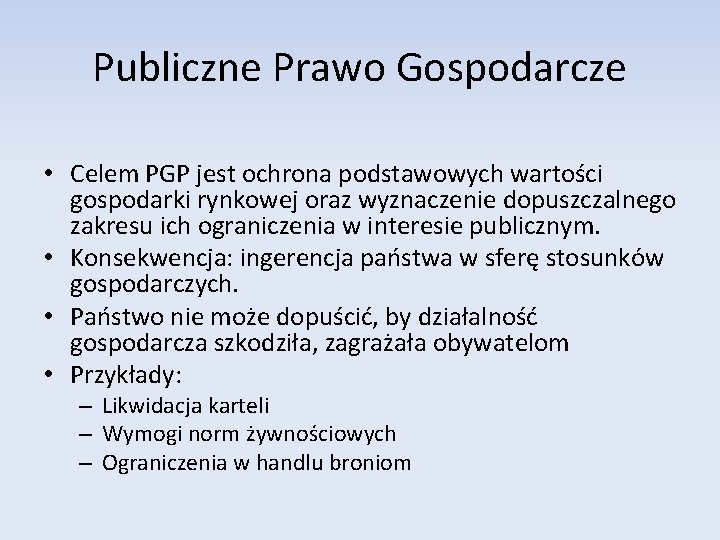 Publiczne Prawo Gospodarcze • Celem PGP jest ochrona podstawowych wartości gospodarki rynkowej oraz wyznaczenie