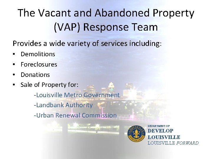 The Vacant and Abandoned Property (VAP) Response Team Provides a wide variety of services