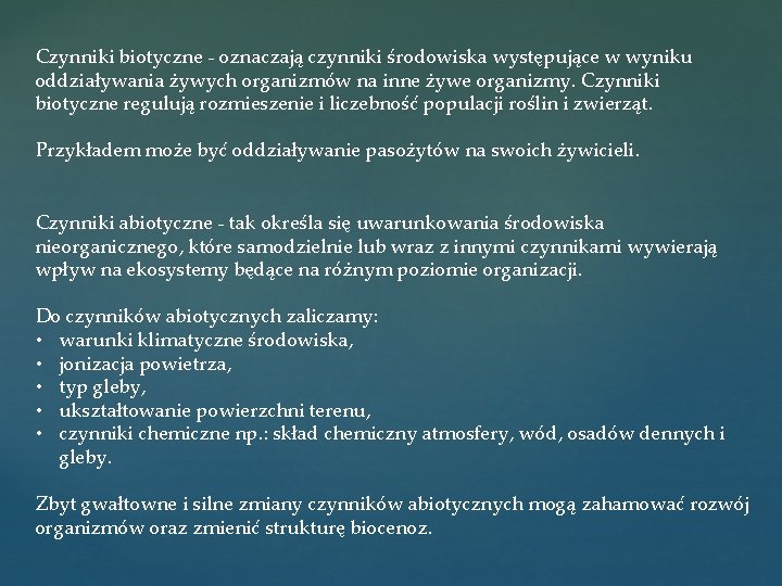 Czynniki biotyczne - oznaczają czynniki środowiska występujące w wyniku oddziaływania żywych organizmów na inne