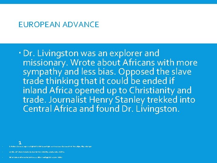 EUROPEAN ADVANCE Dr. Livingston was an explorer and missionary. Wrote about Africans with more