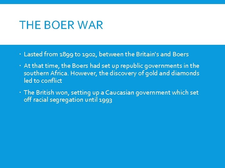 THE BOER WAR Lasted from 1899 to 1902, between the Britain's and Boers At