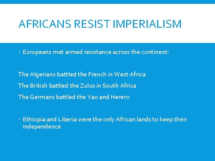 AFRICANS RESIST IMPERIALISM Europeans met armed resistance across the continent: The Algerians battled the