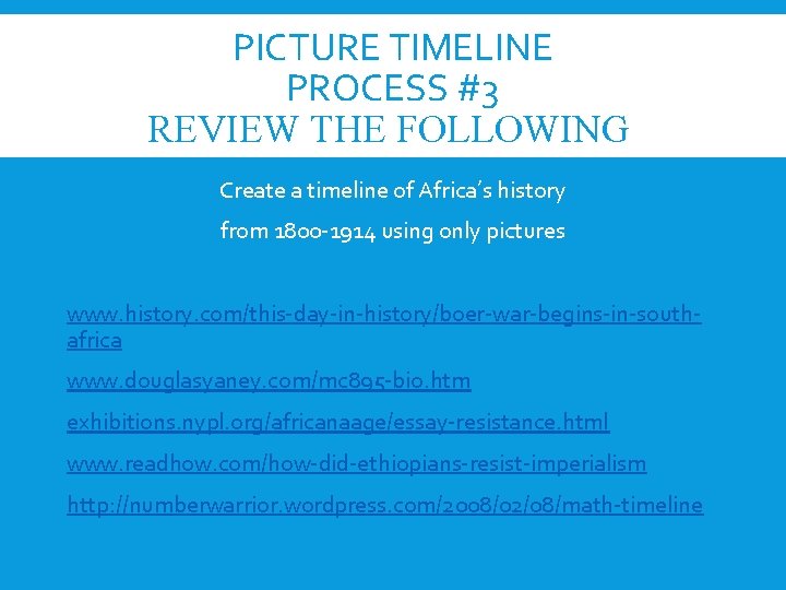 PICTURE TIMELINE PROCESS #3 REVIEW THE FOLLOWING Create a timeline of Africa’s history from