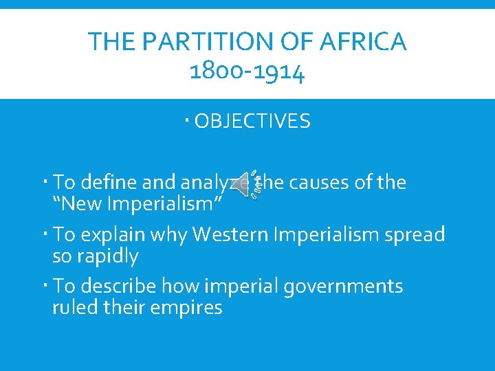 THE PARTITION OF AFRICA 1800 -1914 OBJECTIVES To define and analyze the causes of