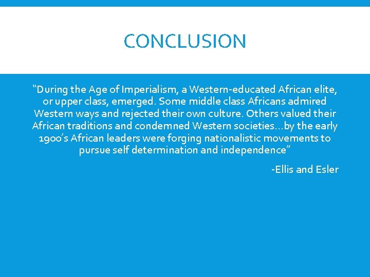 CONCLUSION “During the Age of Imperialism, a Western-educated African elite, or upper class, emerged.