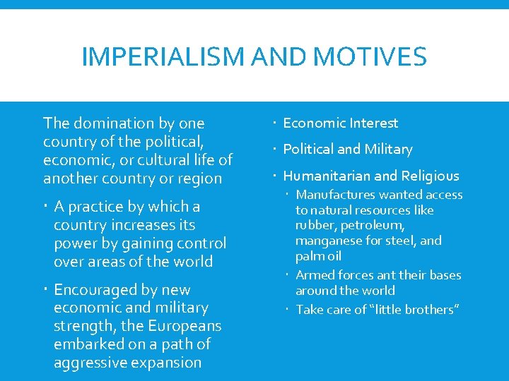 IMPERIALISM AND MOTIVES The domination by one country of the political, economic, or cultural