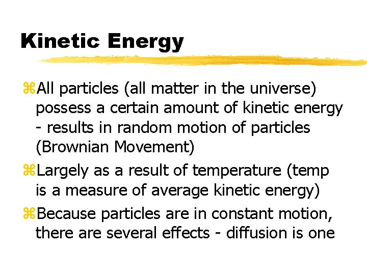 Kinetic Energy z. All particles (all matter in the universe) possess a certain amount Kinetic Energy z. All particles (all matter in the universe) possess a certain amount