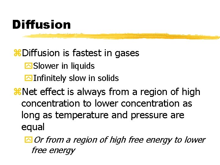 Diffusion z. Diffusion is fastest in gases y. Slower in liquids y. Infinitely slow