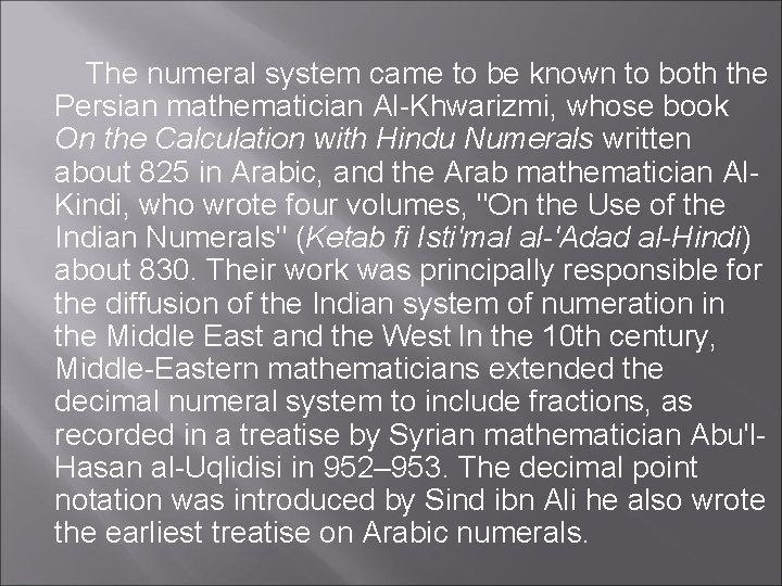 The numeral system came to be known to both the Persian mathematician Al-Khwarizmi, whose