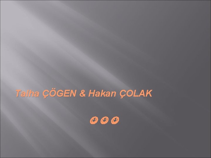 Talha ÇÖGEN & Hakan ÇOLAK 