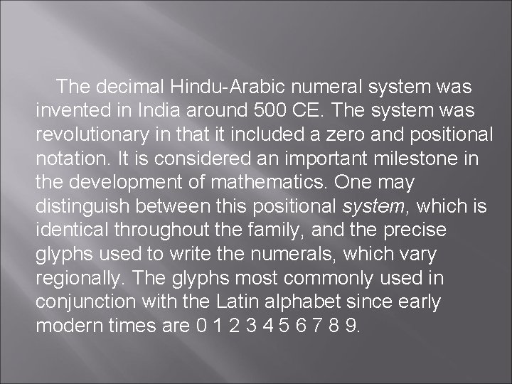 The decimal Hindu-Arabic numeral system was invented in India around 500 CE. The system