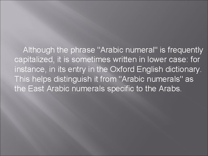 Although the phrase "Arabic numeral" is frequently capitalized, it is sometimes written in lower