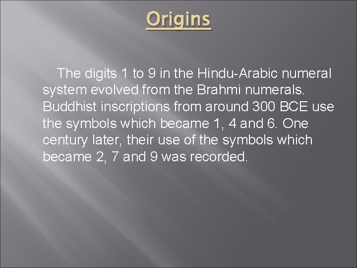 Origins The digits 1 to 9 in the Hindu-Arabic numeral system evolved from the