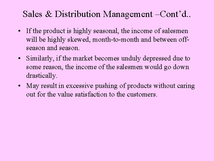 Sales & Distribution Management –Cont’d. . • If the product is highly seasonal, the