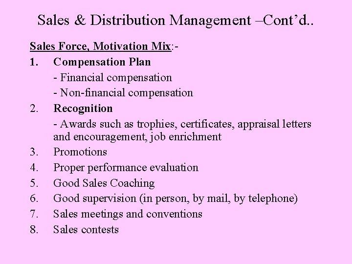 Sales & Distribution Management –Cont’d. . Sales Force, Motivation Mix: 1. Compensation Plan -