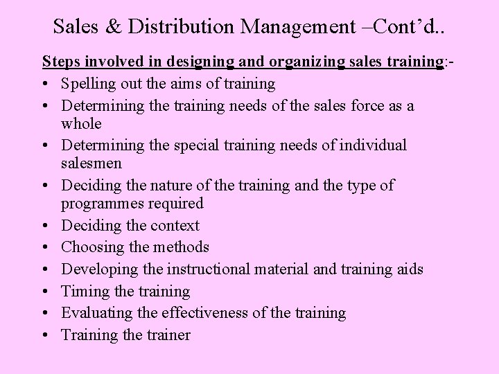 Sales & Distribution Management –Cont’d. . Steps involved in designing and organizing sales training: