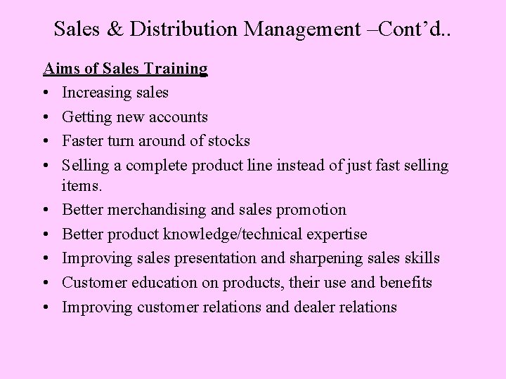 Sales & Distribution Management –Cont’d. . Aims of Sales Training • Increasing sales •