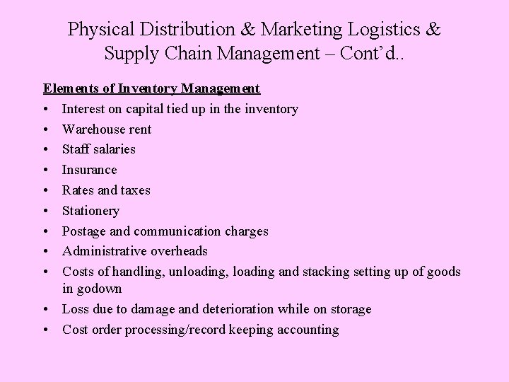 Physical Distribution & Marketing Logistics & Supply Chain Management – Cont’d. . Elements of