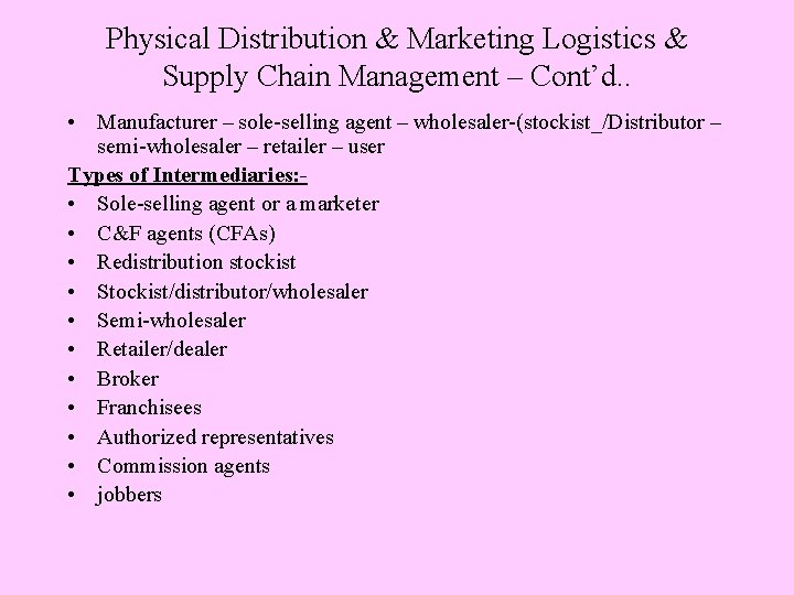 Physical Distribution & Marketing Logistics & Supply Chain Management – Cont’d. . • Manufacturer