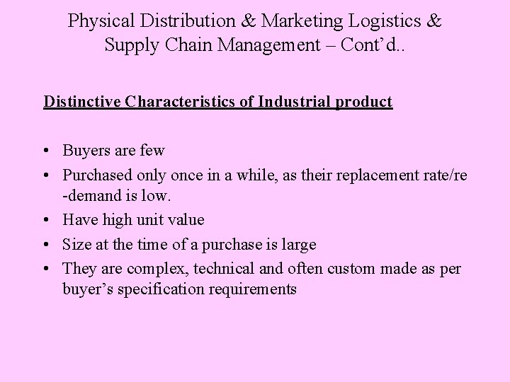 Physical Distribution & Marketing Logistics & Supply Chain Management – Cont’d. . Distinctive Characteristics