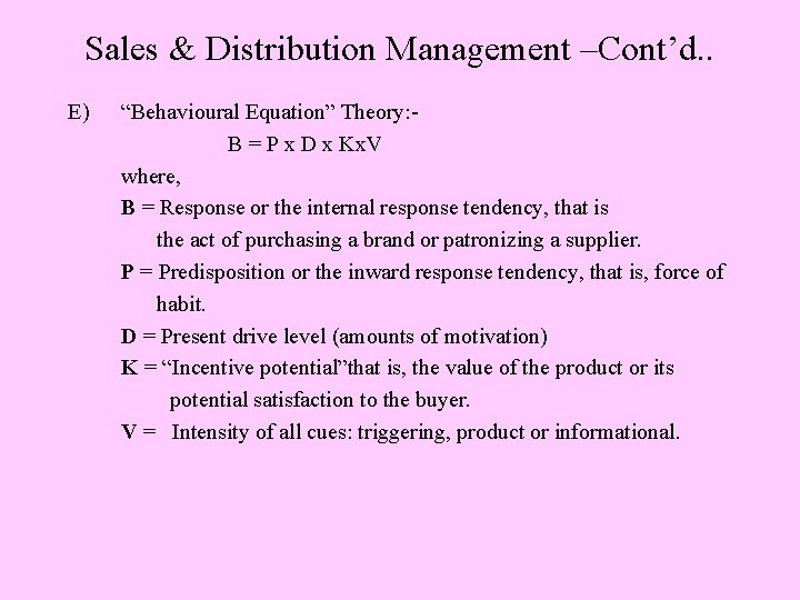 Sales & Distribution Management –Cont’d. . E) “Behavioural Equation” Theory: B = P x
