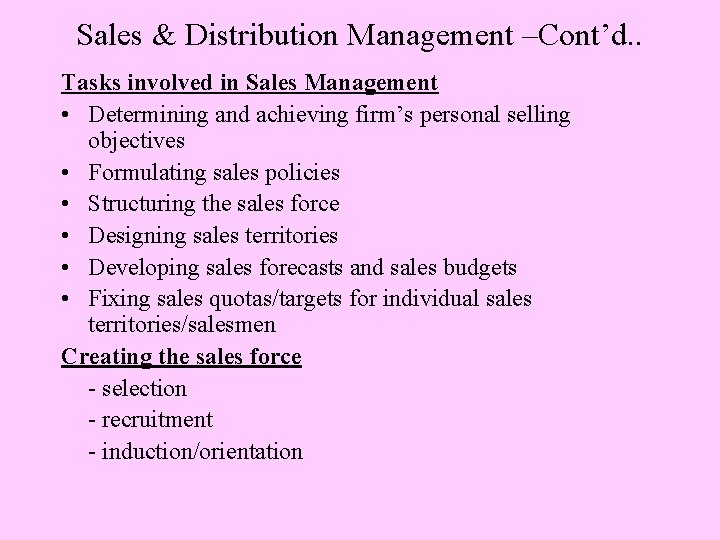Sales & Distribution Management –Cont’d. . Tasks involved in Sales Management • Determining and