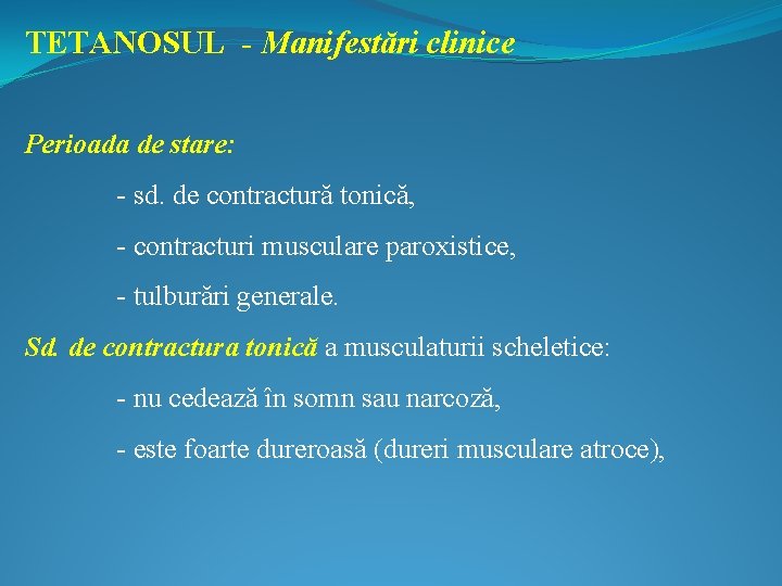 TETANOSUL - Manifestări clinice Perioada de stare: - sd. de contractură tonică, - contracturi