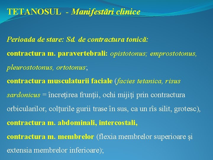 TETANOSUL - Manifestări clinice Perioada de stare: Sd. de contractura tonică: contractura m. paravertebrali:
