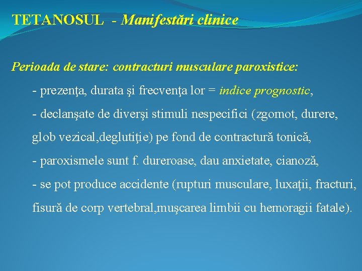 TETANOSUL - Manifestări clinice Perioada de stare: contracturi musculare paroxistice: - prezenţa, durata şi