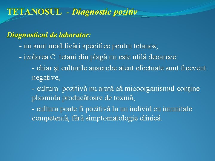 TETANOSUL - Diagnostic pozitiv Diagnosticul de laborator: - nu sunt modificări specifice pentru tetanos;