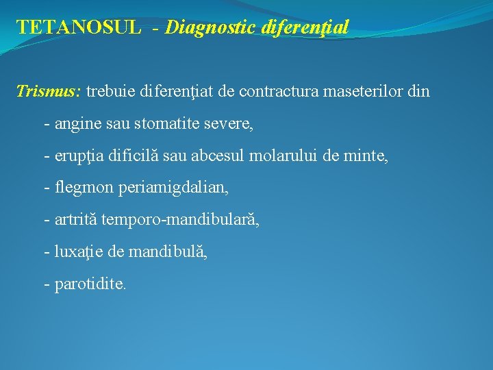 TETANOSUL - Diagnostic diferenţial Trismus: trebuie diferenţiat de contractura maseterilor din - angine sau