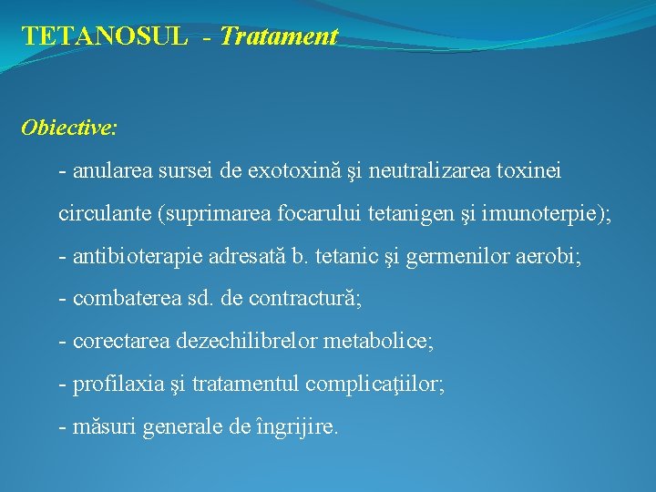 TETANOSUL - Tratament Obiective: - anularea sursei de exotoxină şi neutralizarea toxinei circulante (suprimarea