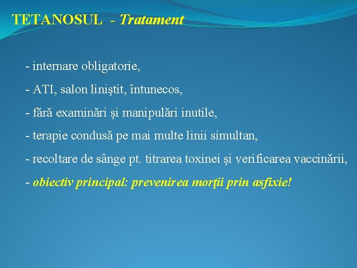 TETANOSUL - Tratament - internare obligatorie, - ATI, salon liniştit, întunecos, - fără examinări