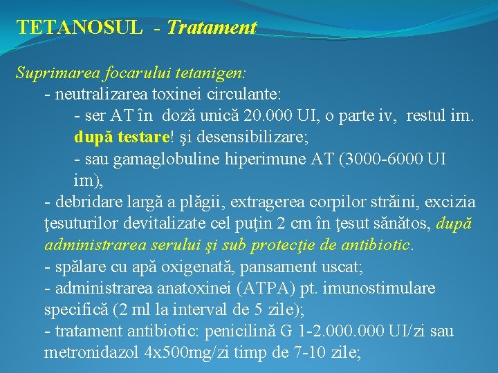 TETANOSUL - Tratament Suprimarea focarului tetanigen: - neutralizarea toxinei circulante: - ser AT în