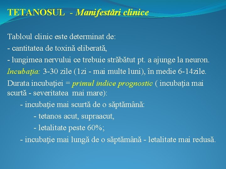 TETANOSUL - Manifestări clinice Tabloul clinic este determinat de: - cantitatea de toxină eliberată,