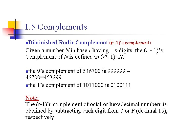 1. 5 Complements Diminished Radix Complement ((r-1)‘s complement) Given a number N in base