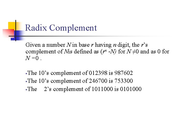 Radix Complement Given a number N in base r having n digit, the r’s