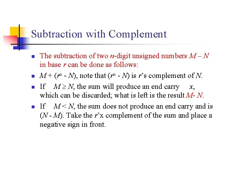 Subtraction with Complement n n The subtraction of two n-digit unsigned numbers M –