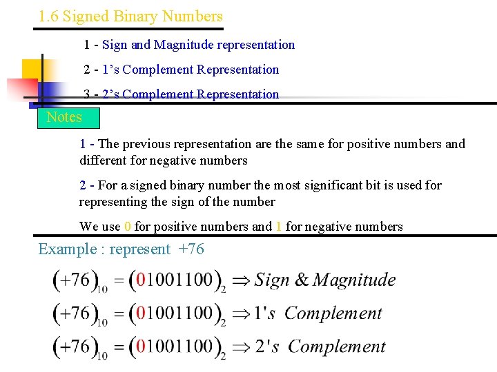 1. 6 Signed Binary Numbers 1 - Sign and Magnitude representation 2 - 1’s
