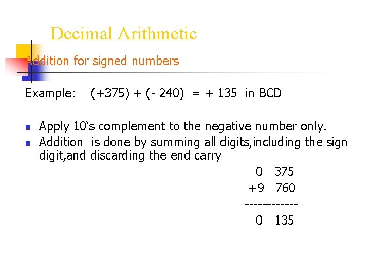Decimal Arithmetic Addition for signed numbers Example: n n (+375) + (- 240) =