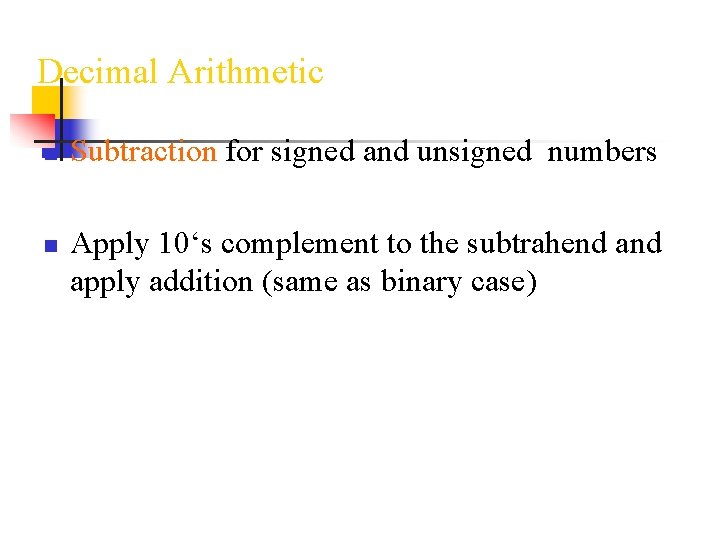 Decimal Arithmetic n n Subtraction for signed and unsigned numbers Apply 10‘s complement to