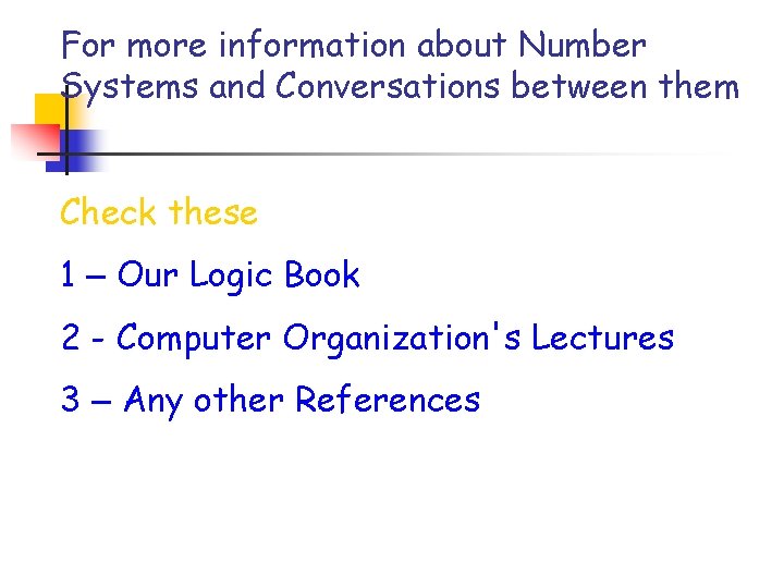 For more information about Number Systems and Conversations between them Check these 1 –