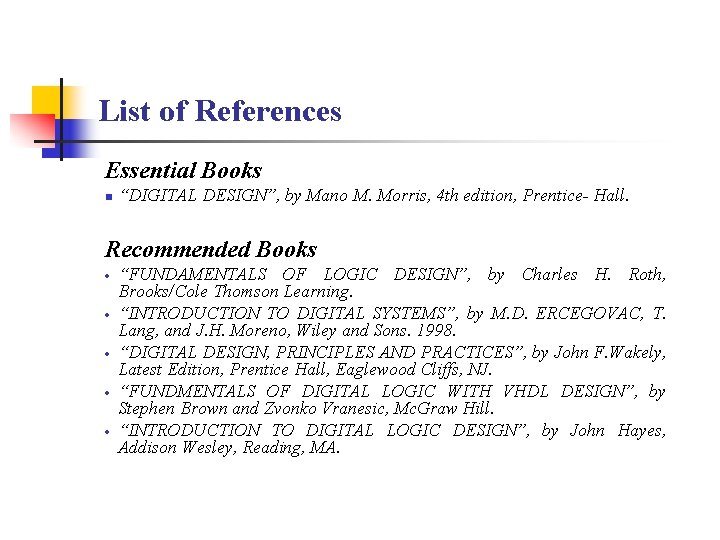 List of References Essential Books n “DIGITAL DESIGN”, by Mano M. Morris, 4 th
