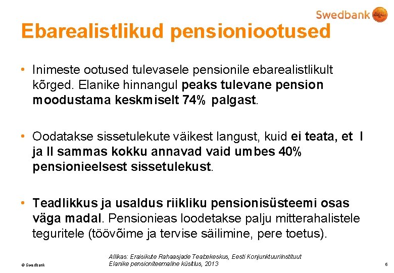 Ebarealistlikud pensioniootused • Inimeste ootused tulevasele pensionile ebarealistlikult kõrged. Elanike hinnangul peaks tulevane pension