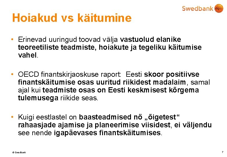 Hoiakud vs käitumine • Erinevad uuringud toovad välja vastuolud elanike teoreetiliste teadmiste, hoiakute ja