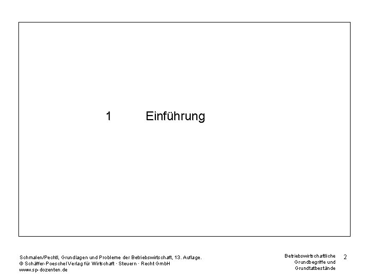 1 Einführung Schmalen/Pechtl, Grundlagen und Probleme der Betriebswirtschaft, 13. Auflage. © Schäffer-Poeschel Verlag für