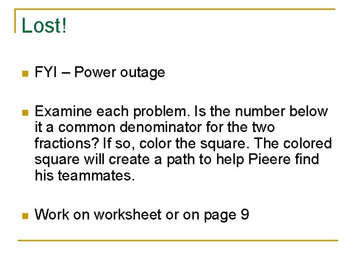 Lost! n FYI – Power outage n Examine each problem. Is the number below