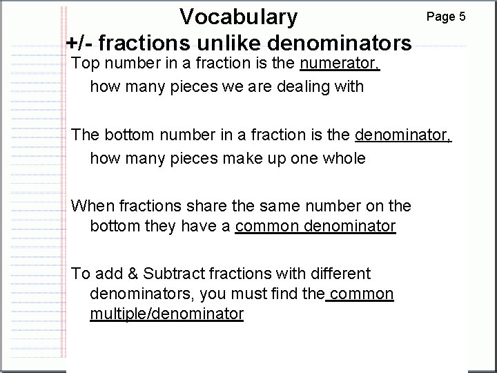 Vocabulary +/- fractions unlike denominators Page 5 Top number in a fraction is the