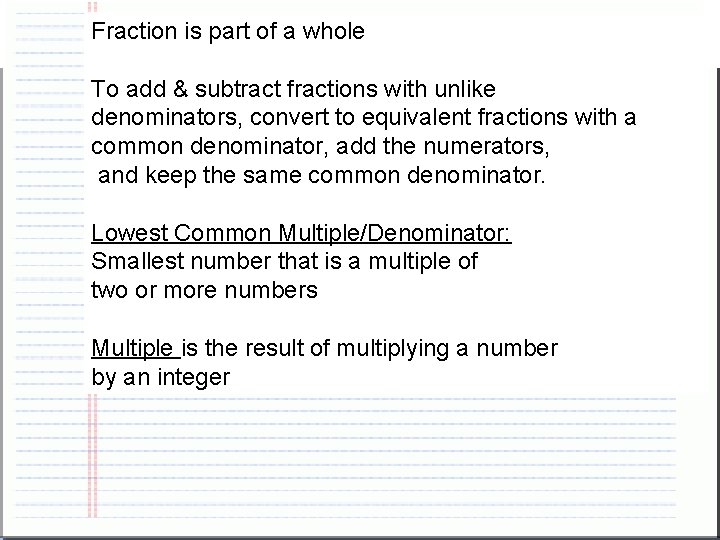 Fraction is part of a whole To add & subtract fractions with unlike denominators,